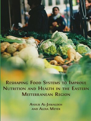 cover image of Reshaping Food Systems to improve Nutrition and Health in the Eastern Mediterranean Region